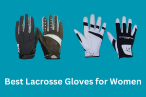 Best Lacrosse Gloves for Women